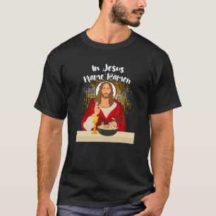 In Jesus Name Ramen Funny Japanese Food Christian T-Shirt