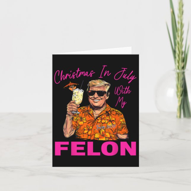 In July With My Felon Trump 2024 Summer Vacation  Card (Front)