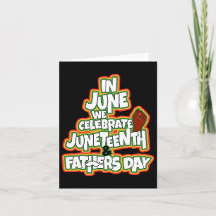 In June We Celebrate Juneteenth And Fathers Day  Card