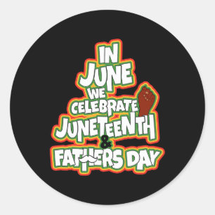 In June We Celebrate Juneteenth And Fathers Day Classic Round Sticker