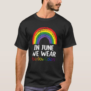 In June We Wear Rainbow Colours Gay Pride Ally Lgb T-Shirt
