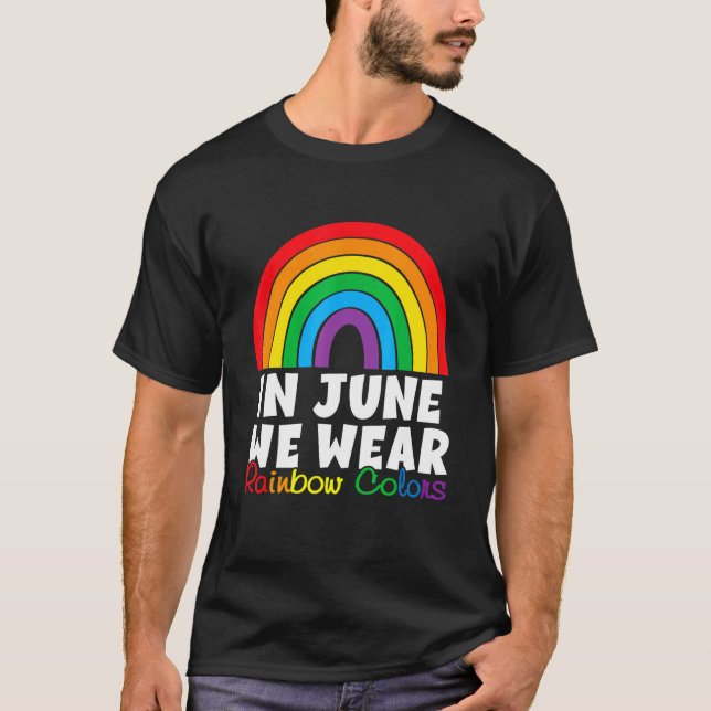 In June We Wear Rainbow Lgbt Gay Pride Lgbt Q Prou T-Shirt (Front)