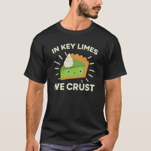 In Key Limes We Crust Key Lime Pie Florida Dessert T-Shirt