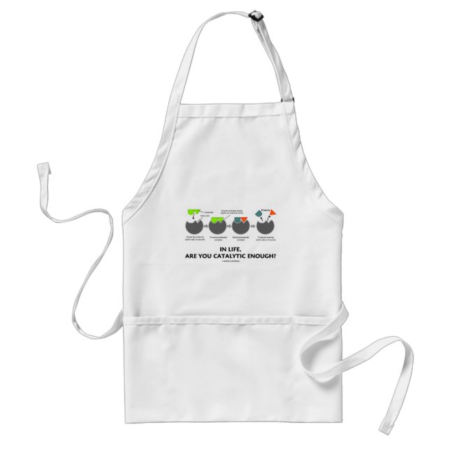 In Life Are You Catalytic Enough? (Enzyme) Standard Apron (Front)