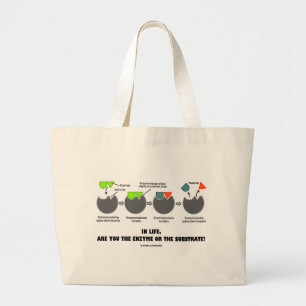 In Life, Are You The Enzyme Or The Substrate? Large Tote Bag