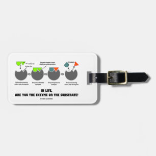 In Life Are You The Enzyme Or The Substrate? Luggage Tag