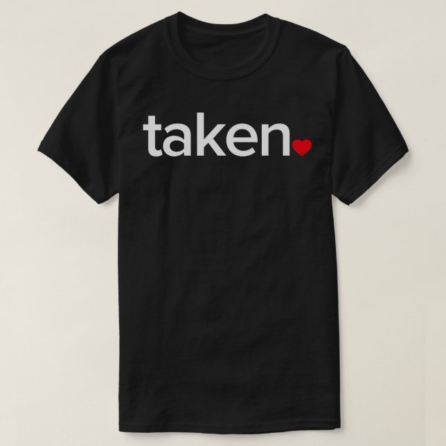 IN LOVE AND TAKEN TSHIRT Great valentines Day tee (Design Front)