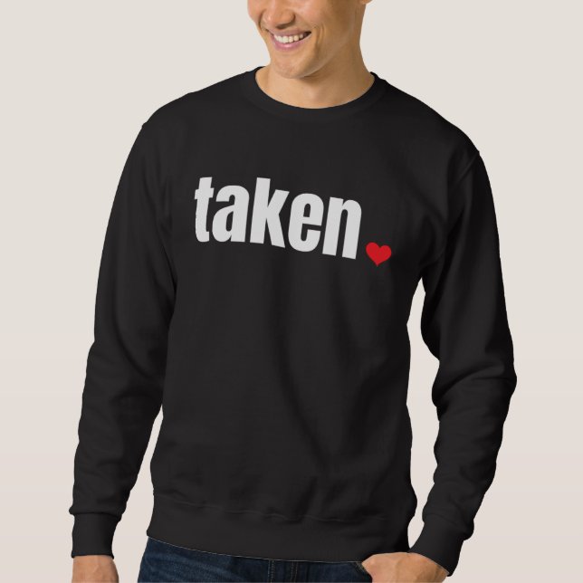 IN LOVE AND TAKEN   Valentine s Day Sweatshirt (Front)