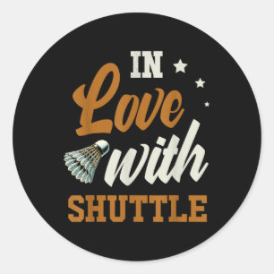 In Love With Shuttle Badminton Enthusiast  Classic Round Sticker