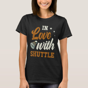 In Love With Shuttle Badminton Enthusiast  T-Shirt