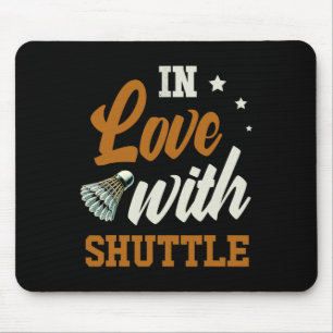 In Love With Shuttle Dminton Enthusiast Mouse Pad