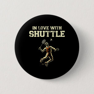 In Love With Shuttle Dminton Player Shuttle Racket 6 Cm Round Badge