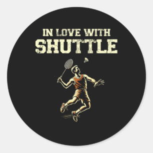 In Love With Shuttle Dminton Player Shuttle Racket Classic Round Sticker