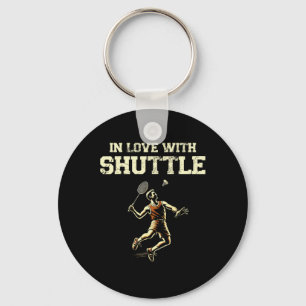 In Love With Shuttle Dminton Player Shuttle Racket Key Ring