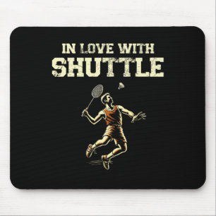 In Love With Shuttle Dminton Player Shuttle Racket Mouse Pad