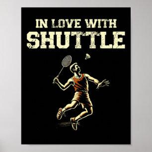 In Love With Shuttle Dminton Player Shuttle Racket Poster