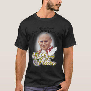 In Loving Memory Pope John Paul Ii Dove He Lived F T-Shirt