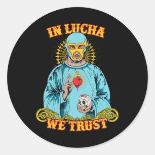 In Lucha We Trust Shirt Mexican Cinco De Mayo  Classic Round Sticker