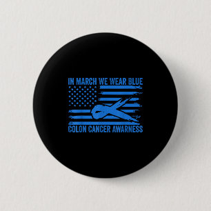In march we wear blue colon cancer awareness  6 cm round badge