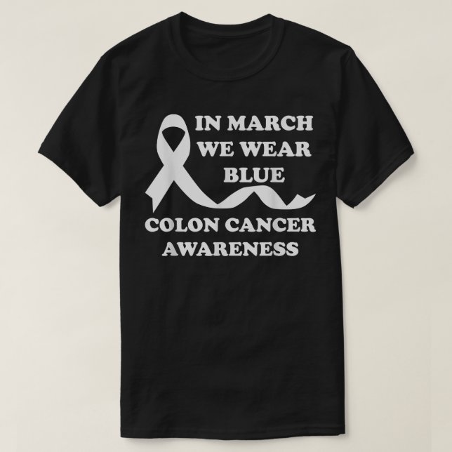 In March We Wear Blue Colon Cancer Awareness  T-Shirt (Design Front)