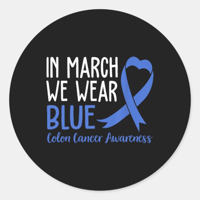 In March We Wear Blue For Colon Cancer Awareness B Classic Round Sticker (Front)