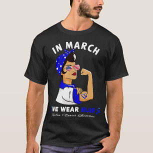 In March we wear blue Women Colon Cancer Awareness T-Shirt