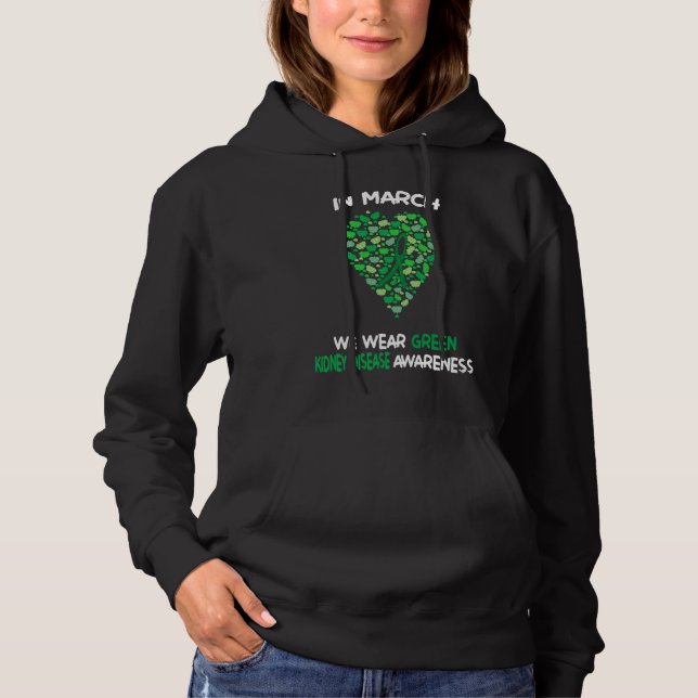 In March We Wear Green Kidney Disease Awareness 20 Hoodie (Front)