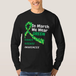In March We Wear Green Kidney Disease Awareness 20 T-Shirt