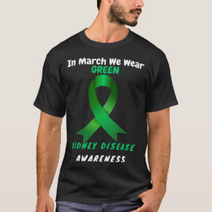 In March We Wear Green Kidney Disease Awareness 20 T-Shirt