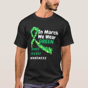 In March We Wear Green Kidney Disease Awareness 20 T-Shirt