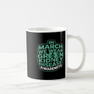 in March We Wear Green Kidney Disease Awareness Coffee Mug