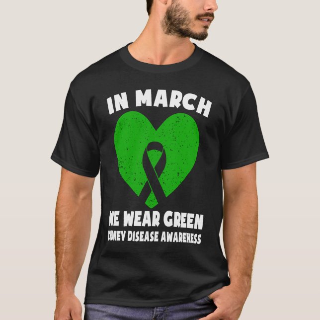 In March We Wear Green  Kidney Disease Awareness T-Shirt (Front)