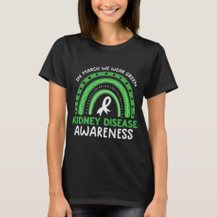 In March We Wear Green Rainbow Kidney Disease Awar T-Shirt