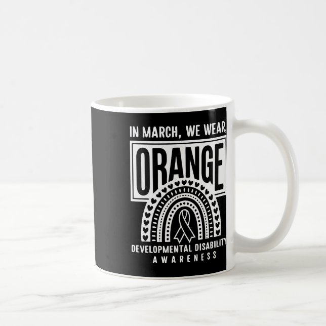 In March We Wear Orange Developmental Disability A Coffee Mug (Right)
