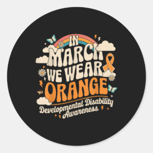 In March We Wear Orange - Developmental Disability Classic Round Sticker