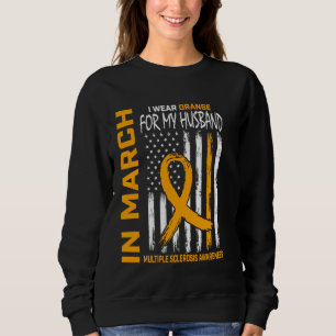 In March We Wear Orange For Husband Multiple Scler Sweatshirt
