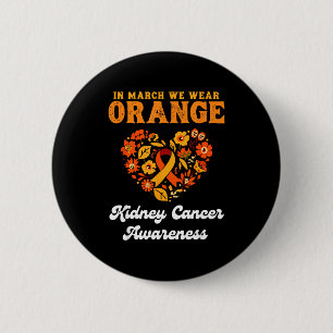 In march we wear orange - kidney cancer awareness 6 cm round badge