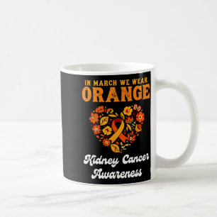 In march we wear orange - kidney cancer awareness coffee mug
