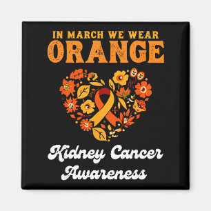 In march we wear orange - kidney cancer awareness magnet