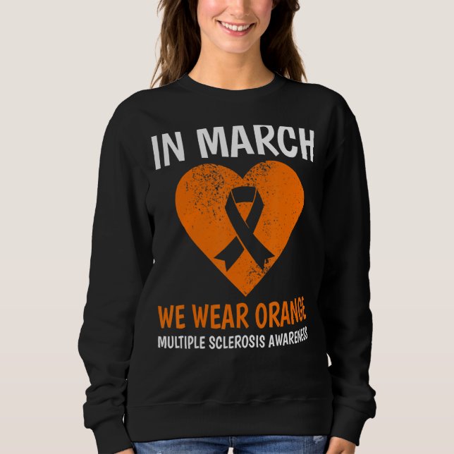 In March We Wear Orange Ms Multiple Sclerosis Awar Sweatshirt (Front)