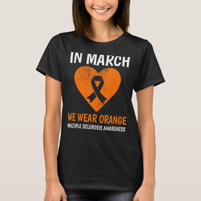 In March We Wear Orange Ms Multiple Sclerosis Awar T-Shirt (Front)