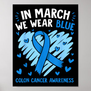In March Wear Blue For Colon Cancer Awareness Blue Poster