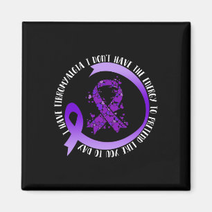 In May I Have Fibromyalgia I Don't Have The Energy Magnet