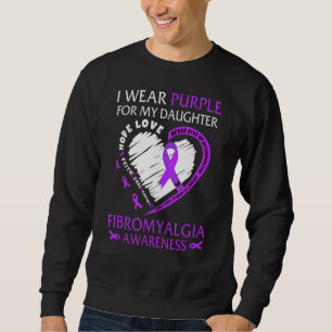 In May I Wear Purple For My Daughter Fibromyalgia Sweatshirt