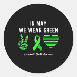 In May We Wear Green For Mental Health Awareness Classic Round Sticker