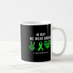 In May We Wear Green For Mental Health Awareness Coffee Mug