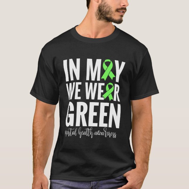 In May We Wear Green For Mental Health Awareness M T-Shirt (Front)