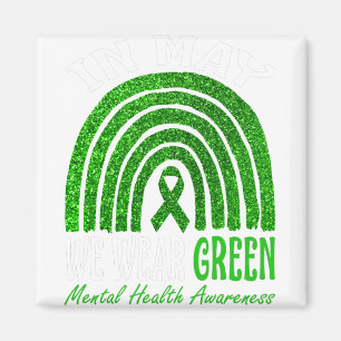 In May We Wear Green For Mental Health Awareness Magnet