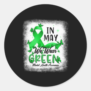 In May We Wear Green Mental Health Awareness Bleac Classic Round Sticker