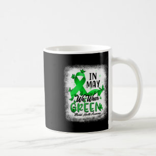 In May We Wear Green Mental Health Awareness Bleac Coffee Mug